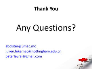 Thank You
Any Questions?
abolster@umac.mo
julien.lekernec@nottingham.edu.cn
peterlevrai@gmail.com
 