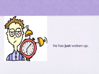 He has just woken up.
 