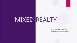 MIXED REALTY
MUSAFAR SAKEEN
Firmtech developers
 
