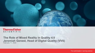 The world leader in serving science
February 11, 2020
The Role of Mixed Reality in Quality 4.0
Jeremiah Genest, Head of Digital Quality (VVS)
 