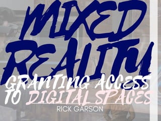 Mixed Reality Devices Granting Access To Digital Spaces | Rick Garson