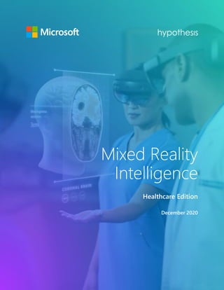 Mixed Reality
Intelligence
Healthcare Edition
December 2020
 