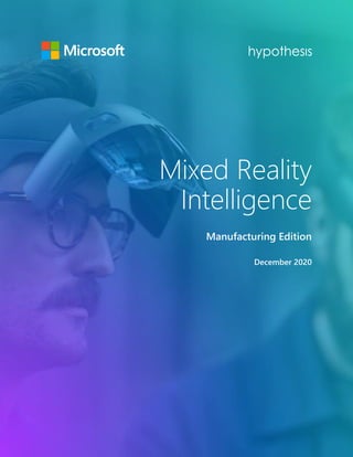 Mixed Reality
Intelligence
Manufacturing Edition
December 2020
 