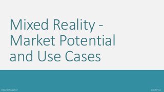 Mixed Reality -
Market Potential
and Use Cases
 