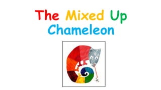 The Mixed Up
Chameleon
 