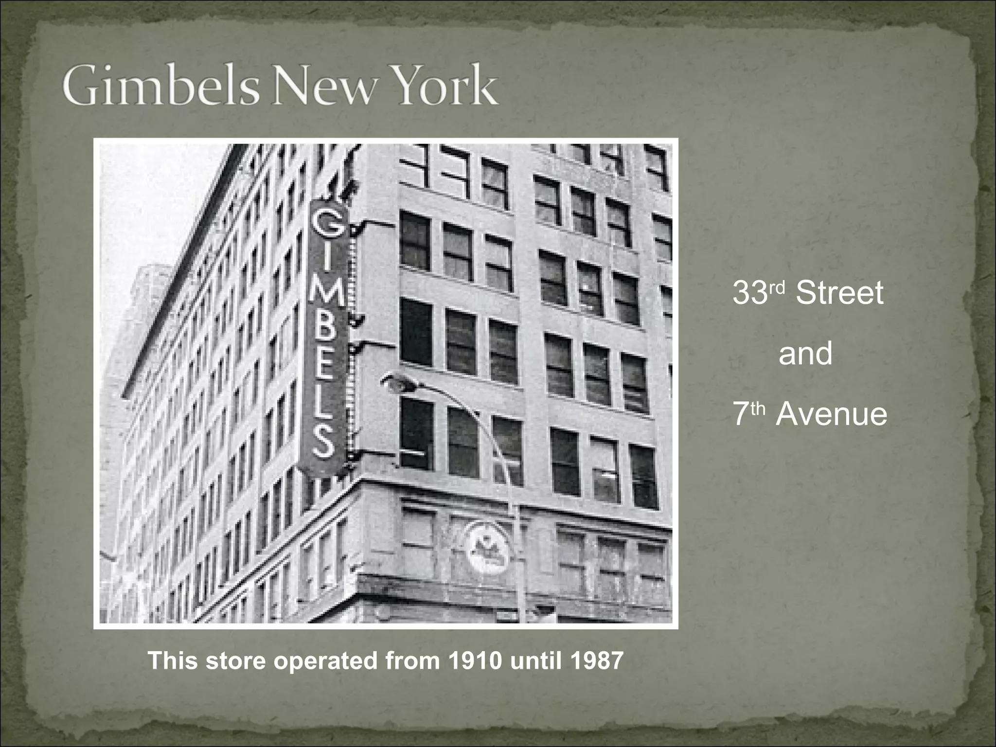 33 rd Street and 7 th Avenue This store operated from 1910 until 1987