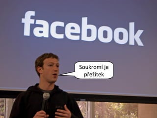 Soukromí je
  přežitek
 