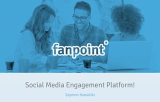 Szymon Kowalski
Social Media Engagement Platform!
 