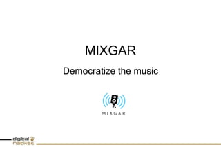 MIXGAR Democratizethemusic 