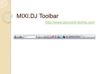 MIXI.DJ Toolbar
          http://www.spyware-techie.com
 