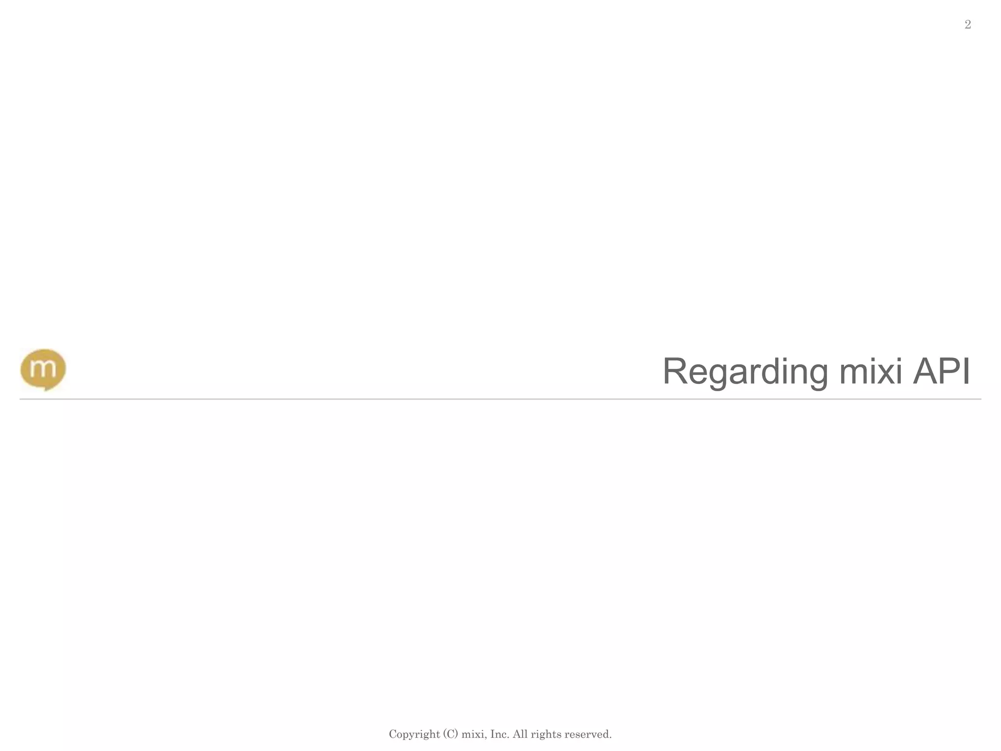 2




                                                Regarding mixi API




Copyright (C) mixi, Inc. All rights reserved.
 