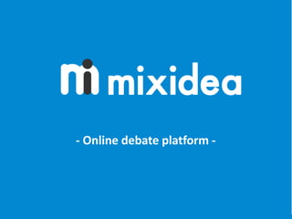 - Online debate platform -
 
