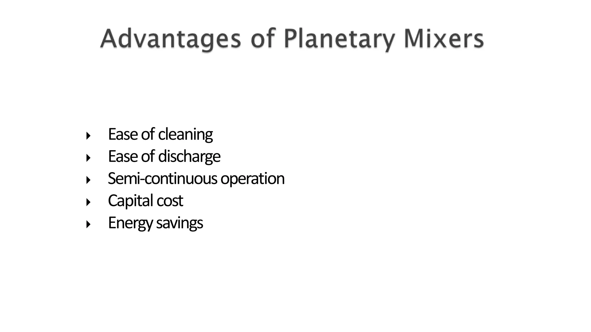  Easeof cleaning
 Easeof discharge
 Semi-continuousoperation
 Capitalcost
 Energysavings
 