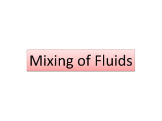 Mixing of Fluids
 