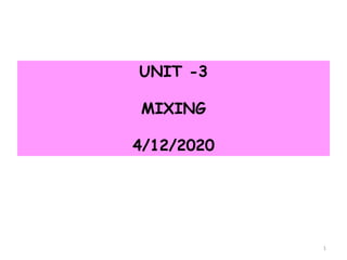 UNIT -3
MIXING
4/12/2020
1
 
