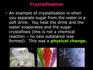 Chemical and Physical changes 
Chemical reaction – new substance is 
formed. These reactions are not easily 
reversed e.g. wood burning. 
 