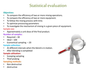 Statisticalevaluation
Objectives:
• To compare the efficiency of two or more mixing operations.
• To compare the efficienc...