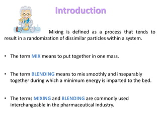 Introduction
Mixing is defined as a process that tends to
result in a randomization of dissimilar particles within a syste...
