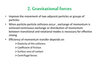 2. Gravitational forces
• Improve the movement of two adjacent particles or groups of
particles
• When particle-particle c...