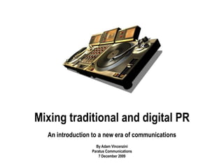Mixing traditional and digital PRAn introduction to a new era of communicationsBy Adam VincenziniParatus Communications7 December 2009,[object Object]