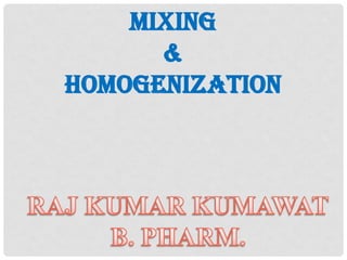 Mixing
&
Homogenization
 