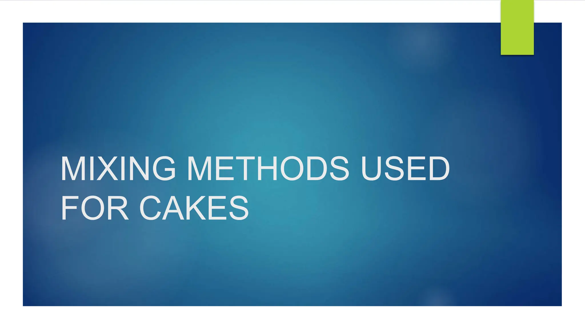 MIxing methods used in preparing gateaux, tortes and cakes PPT