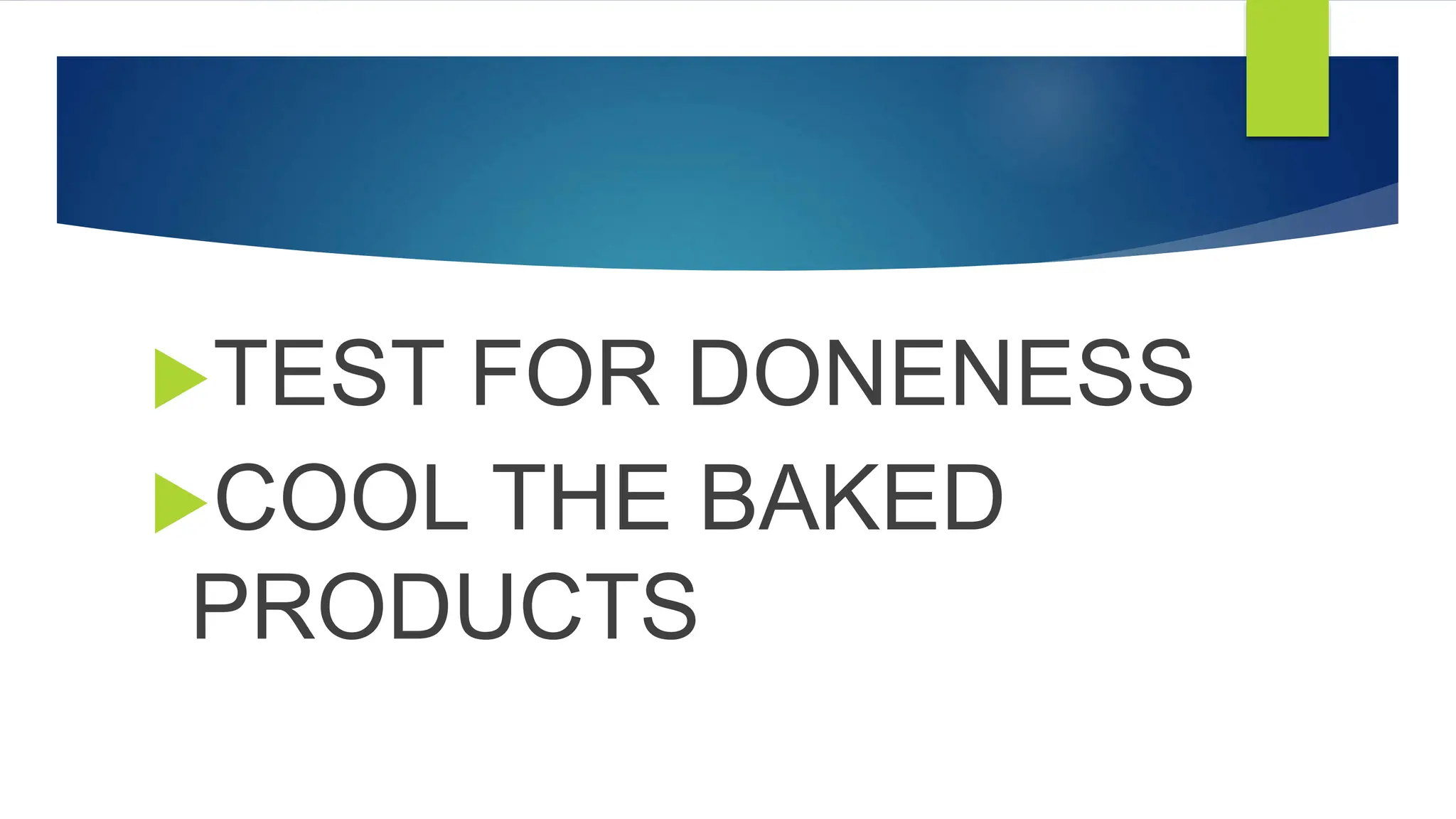 TEST FOR DONENESS
COOL THE BAKED
PRODUCTS
 