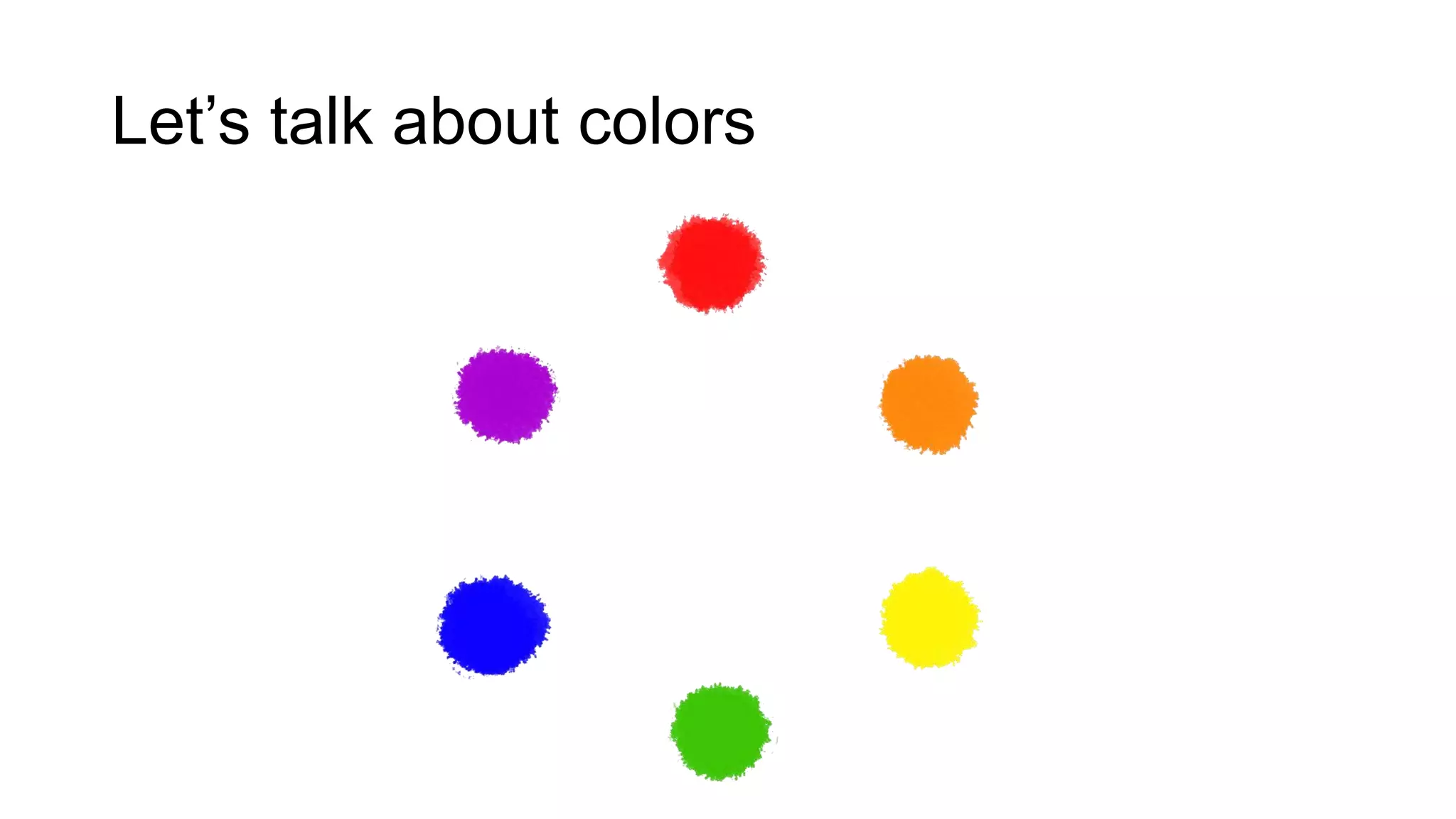 Let’s talk about colors
 