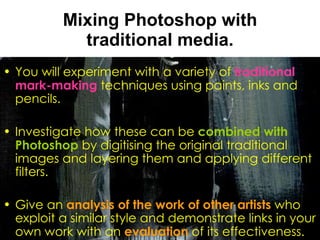 Mixing Photoshop with traditional media. ,[object Object],[object Object],[object Object]