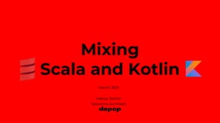 Mixing
Scala and Kotlin
March 2021
Alexey Soshin
Solutions Architect
 