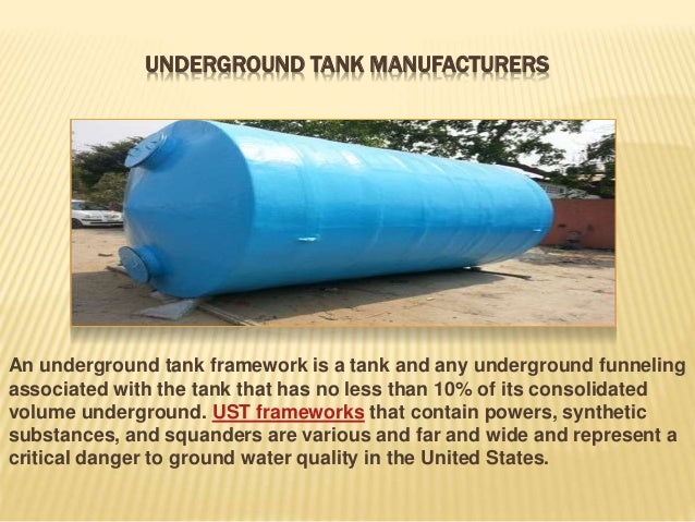 UNDERGROUND TANK MANUFACTURERS
An underground tank framework is a tank and any underground funneling
associated with the t...