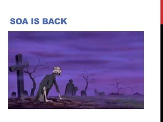 SOA IS BACK
 