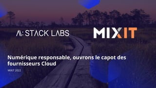 Tech for your future - 1
MiXiT 2022
Numérique responsable, ouvrons le capot des
fournisseurs Cloud
1
 