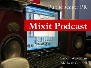 Public sector PR Mixit Podcast Simon Wakeman Medway Council 