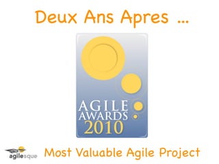 Deux Ans Apres ...




 Most Valuable Agile Project
 