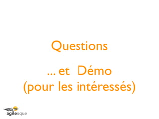 Questions
    ... et Démo
(pour les intéressés)
 