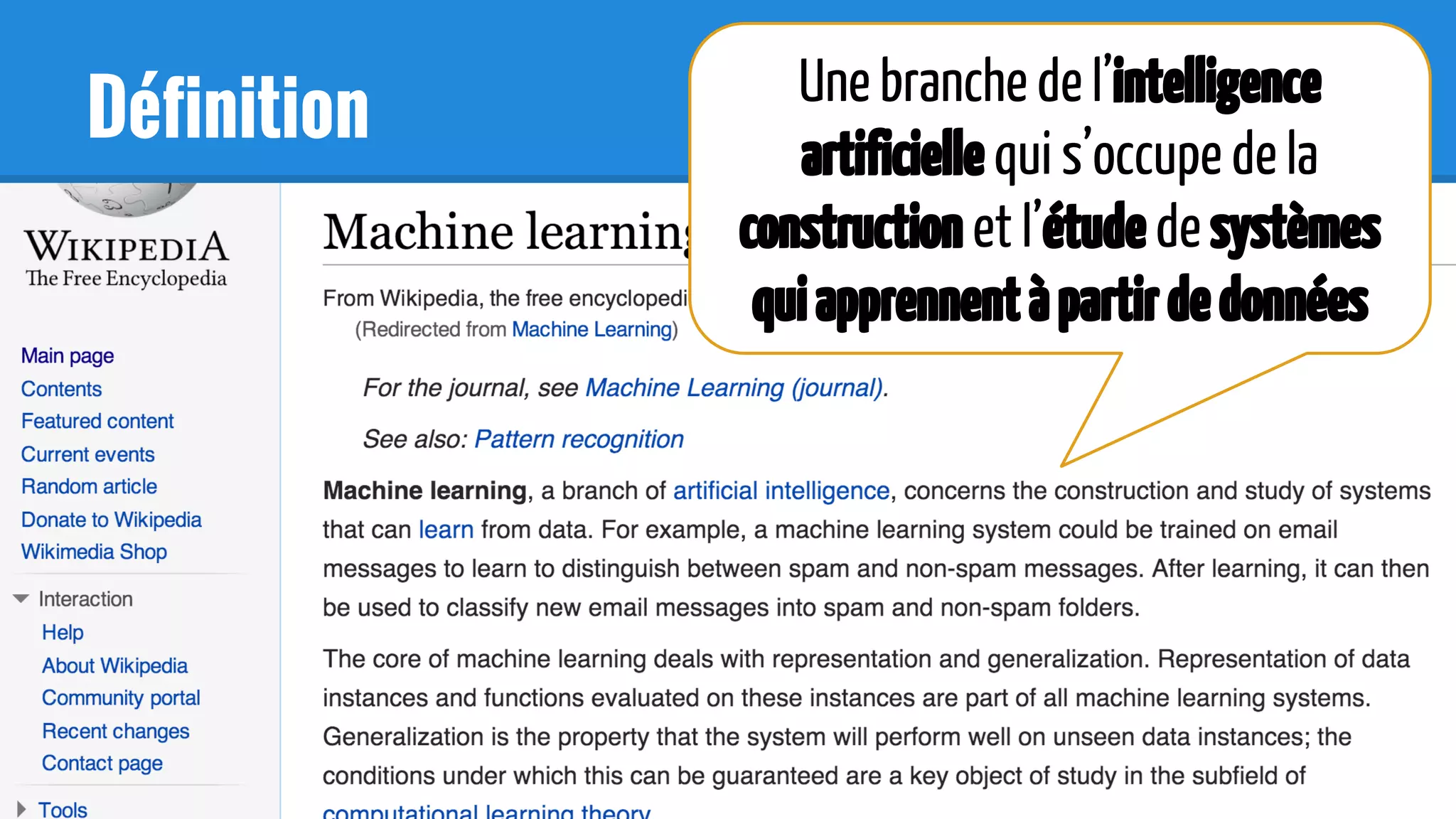Définition
Une branche de l’intelligence
artificielle qui s’occupe de la
construction et l’étude de systèmes
quiapprennentàpartirdedonnées
 