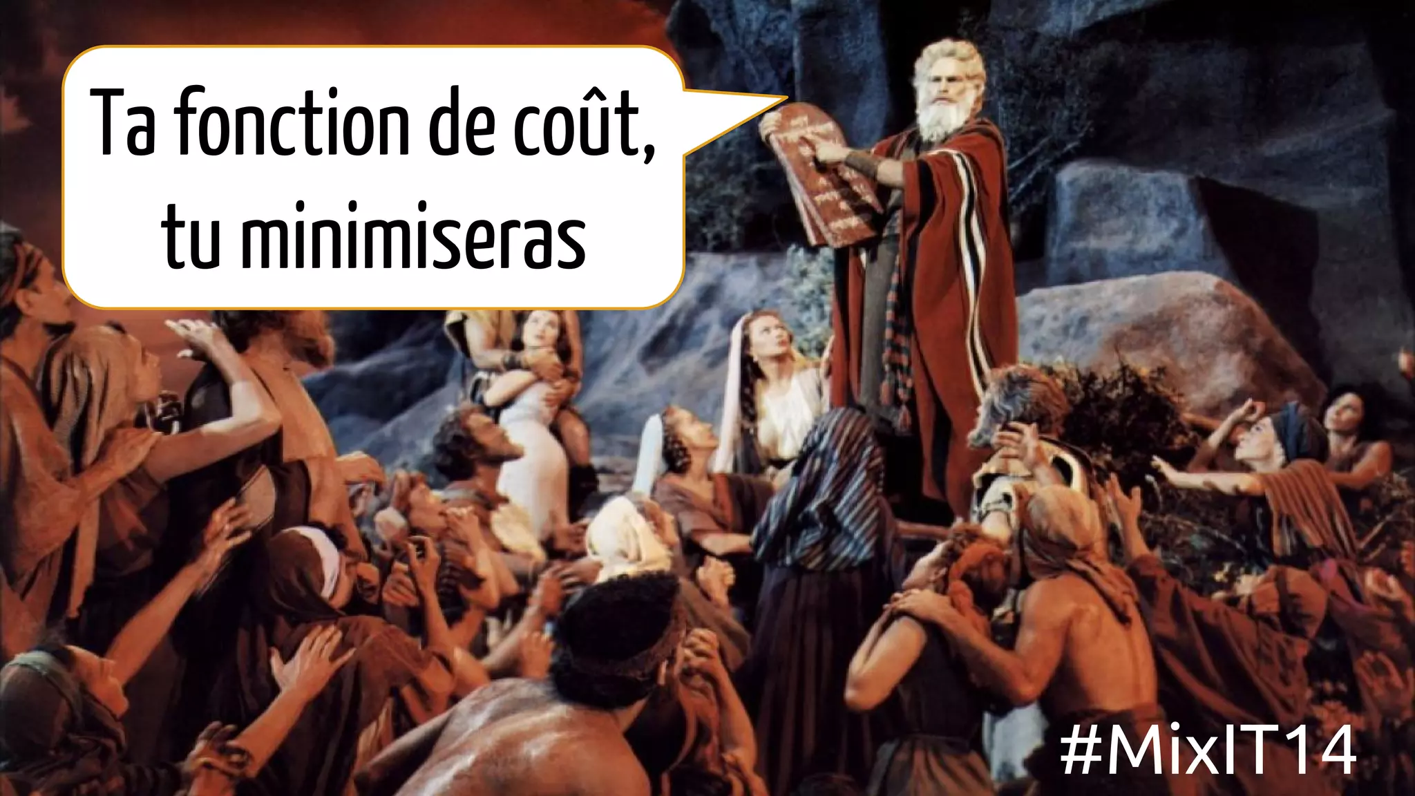 Ta fonction de coût,
tu minimiseras
#MixIT14
 