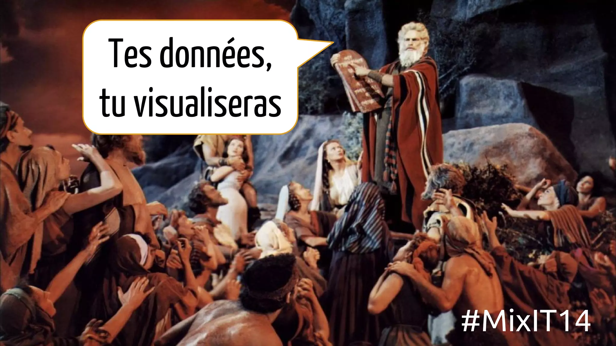 Tes données,
tu visualiseras
#MixIT14
 