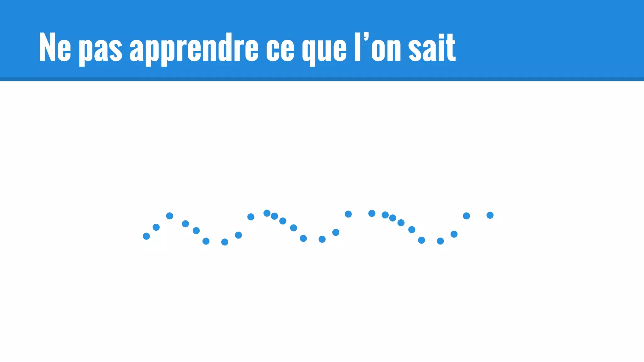 Ne pas apprendre ce que l’on sait
 