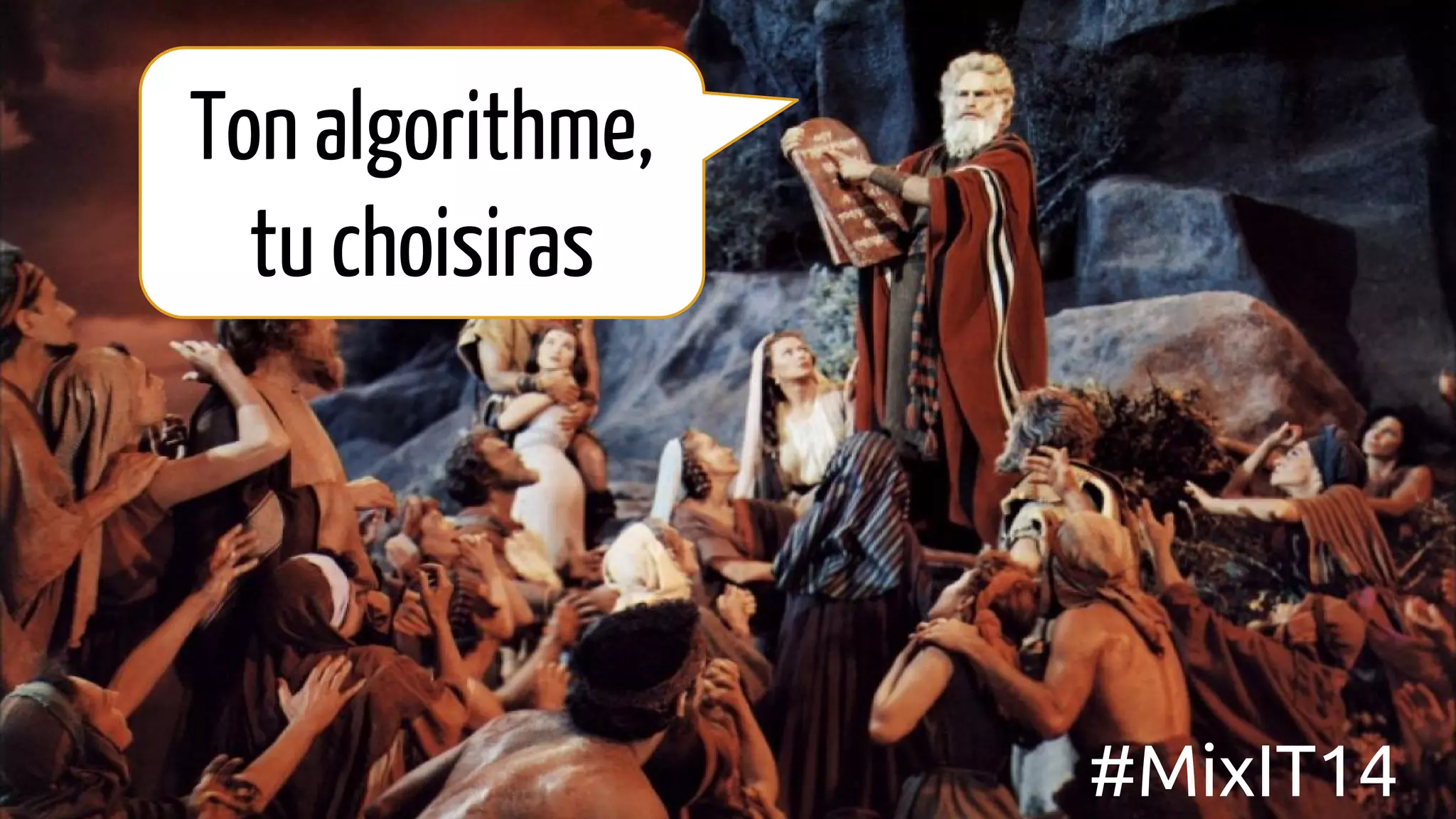 Ton algorithme,
tu choisiras
#MixIT14
 