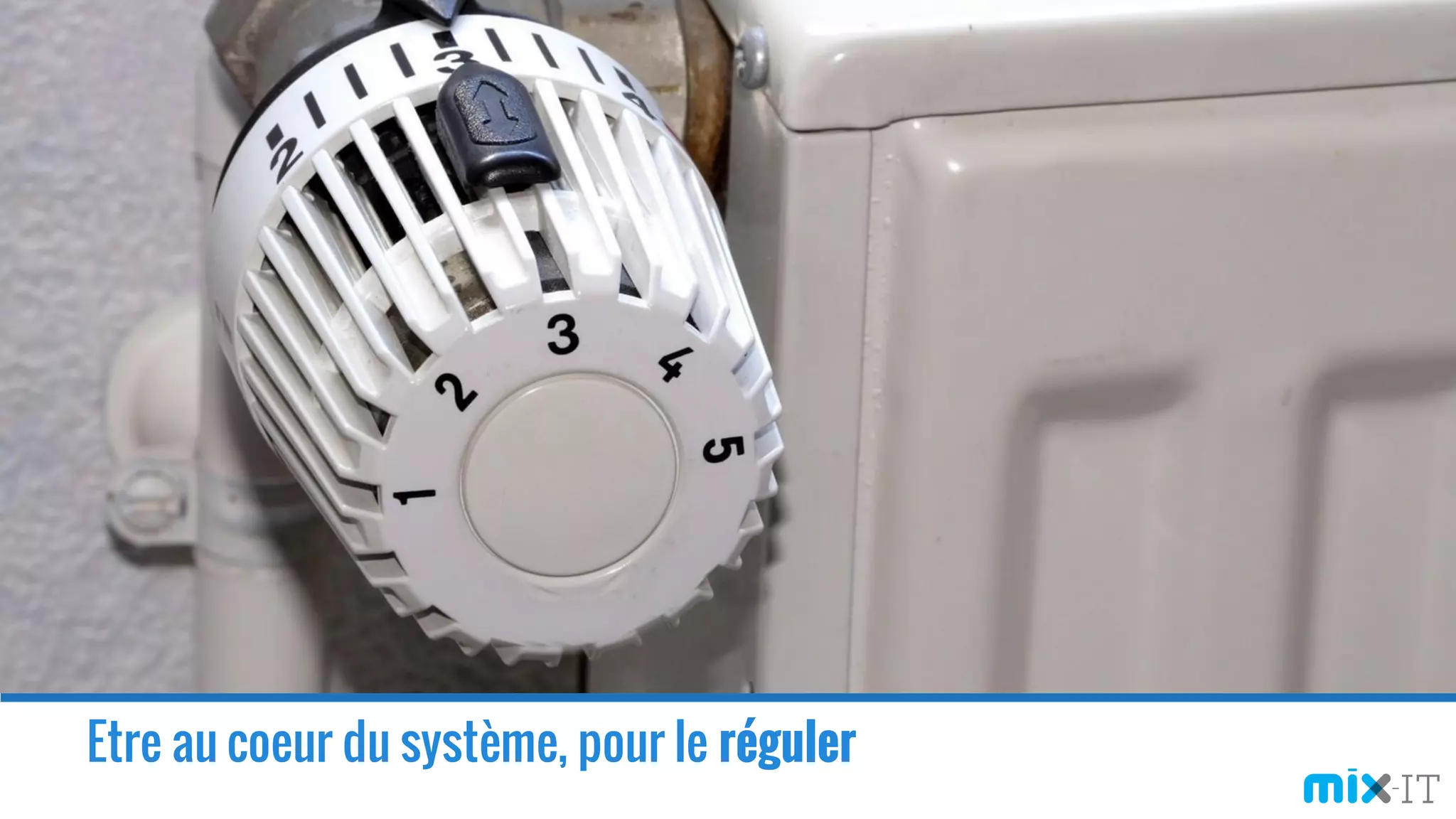 Etre au coeur du système, pour le réguler
 