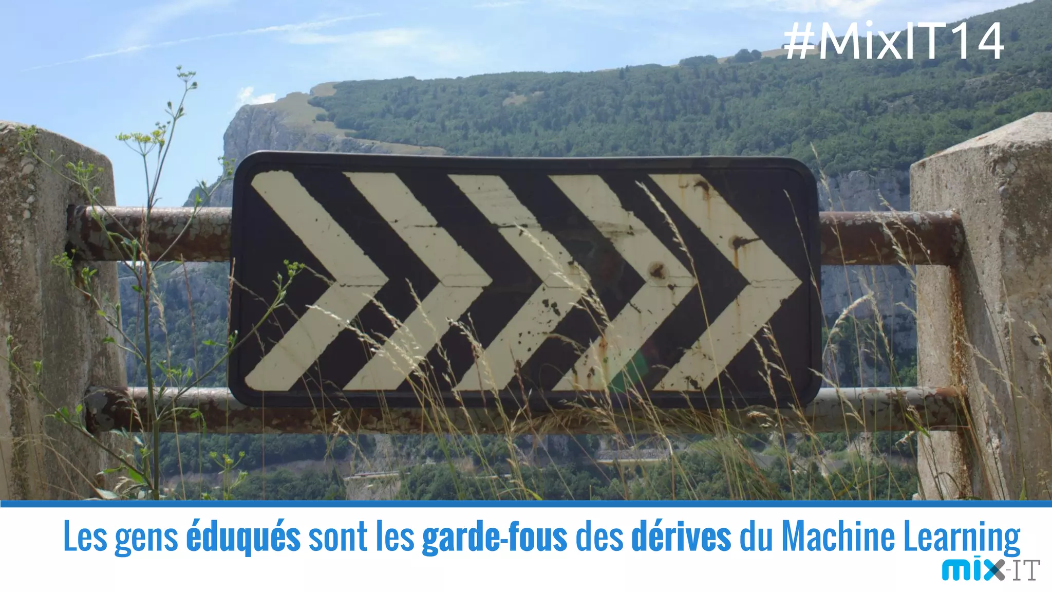 Les gens éduqués sont les garde-fous des dérives du Machine Learning
#MixIT14
 