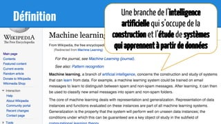 Définition
Une branche de l’intelligence
artificielle qui s’occupe de la
construction et l’étude de systèmes
quiapprennentàpartirdedonnées
 
