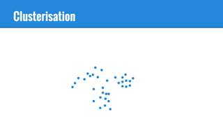 Clusterisation
 