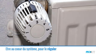 Etre au coeur du système, pour le réguler
 