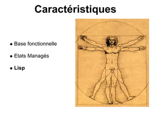Caractéristiques


Base fonctionnelle

Etats Managés

Lisp
 