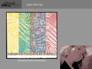 Julia Murray
Somewhere Over the Rainbow
 