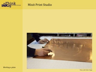 Mixit Print Studio
Working a plate
Photo credit: Robin Z Boger
 