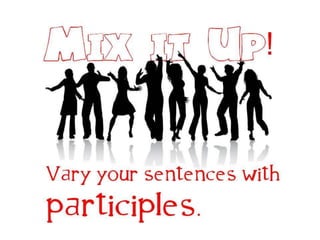 Mix it up with Participles 